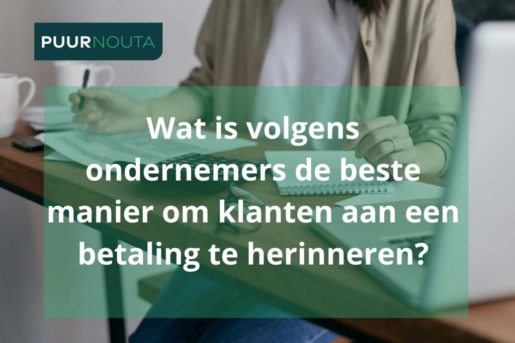 Wat is volgens ondernemers de beste manier om klanten aan een betaling te herinneren?
