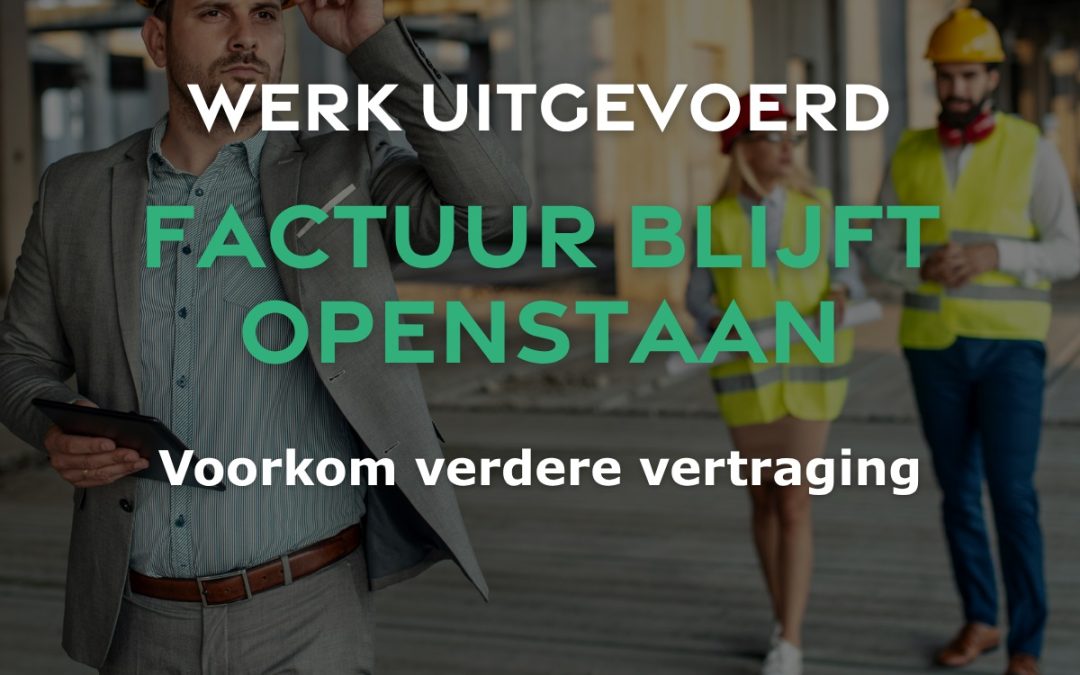 Werk uitgevoerd, maar blijft betaling uit?